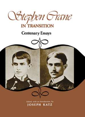 Stephen Crane in Transition: Centenary Essays de Joseph Katz