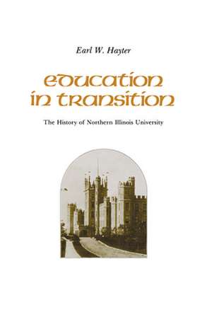 Education in Transition: The History of Northern Illinois University de Earl W. Hayter