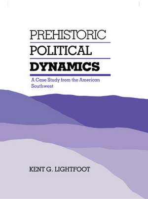 Prehistoric Political Dynamics: A Case Study from the American Southwest de Kent G. Lightfoot