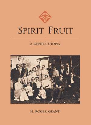 Spirit Fruit: A Gentle Utopia de H. Roger Grant