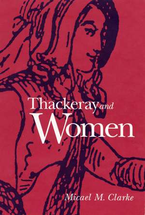 Thackeray and Women de Micael M. Clarke