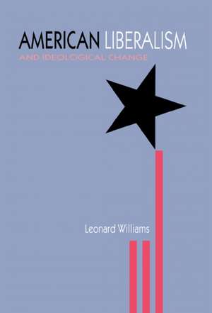 American Liberalism and Ideological Change de Leonard Williams