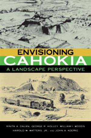 Envisioning Cahokia: A Landscape Perspective de Rinita A. Dalan