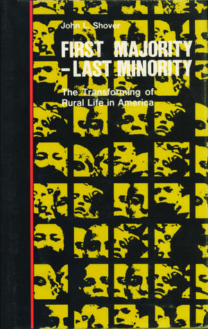 First Majority - Last Minority: The Transforming of Rural Life in America de John L. Shover