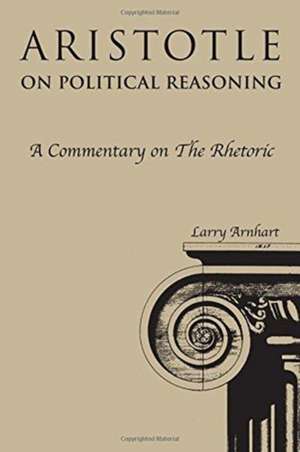 Aristotle on Political Reasoning: A Commentary on the "Rhetoric" de Larry Arnhart