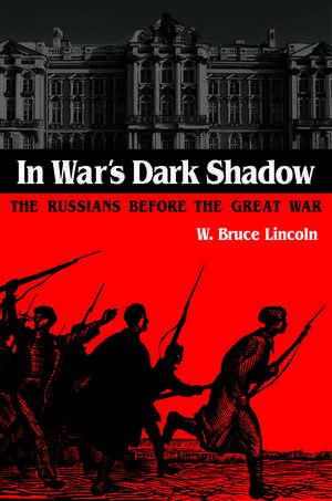 In War's Dark Shadow: The Russians before the Great War de W. Bruce Lincoln