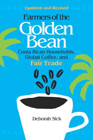 Farmers of the Golden Bean: Costa Rican Households, Global Coffee, and Fair Trade - Second Edition de Deborah Sick