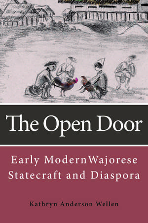 The Open Door: Early Modern Wajorese Statecraft and Diaspora de Kathryn Anderson Wellen