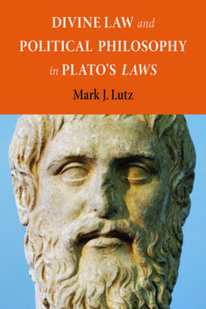 Divine Law and Political Philosophy in Plato's Laws de Mark J. Lutz