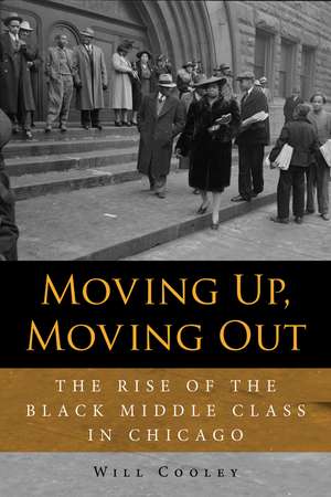 Moving Up, Moving Out – The Rise of the Black Middle Class in Chicago de Will Cooley