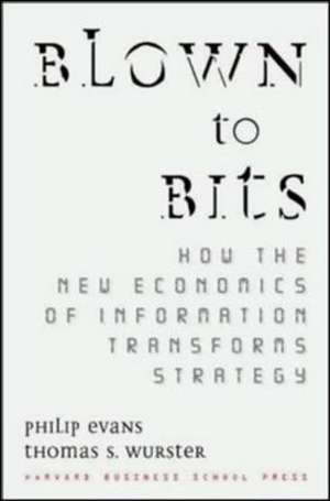 Blown to Bits: How the New Economics of Information Transforms Strategy de Philip Evans