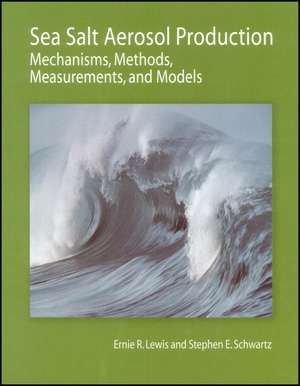 Sea Salt Aerosol Production – Mechanisms, Methods, Measurements, and Models – A Critical Review, Geop hysical Monograph 152 de ER Lewis