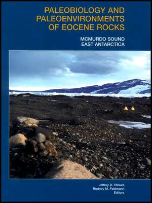 Paleobiology and Paleoenvironments of Eocene Rocks – McMurdo Sound, East Antarctica, Antarctic Research Series Volume 76 de JD Stilwell