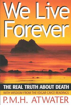 We Live Forever de P. M. H. Atwater