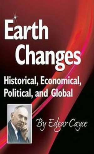 Earth Changes: Historical, Economical, Political, and Global de Edgar Cayce