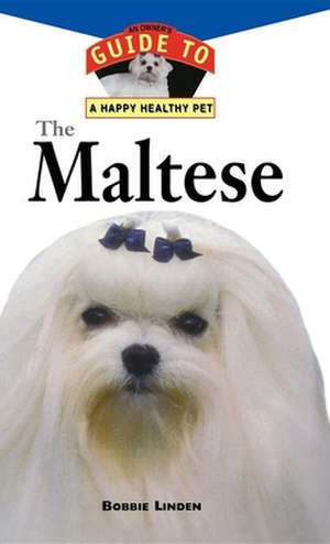 The Maltese: An Owner′s Guide to a Happy Healthy Pet de Bobbie Linden