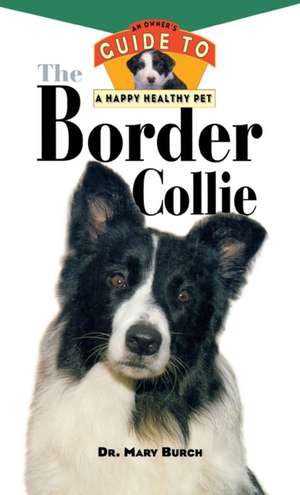 The Border Collie: An Owner's Guide To A Happy Healthy de Mary Burch