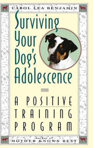 Surviving Your Dog's Adolescence: A Positive Training Program de Carol Lea Benjamin