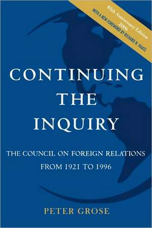 Continuing the Inquiry: The Council on Foreign Relations from 1921 to 1996 de Peter Grose