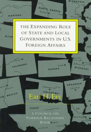 The Expanding Role of State and Local Governments in U.S. Foreign Affairs de Earl H. Fry