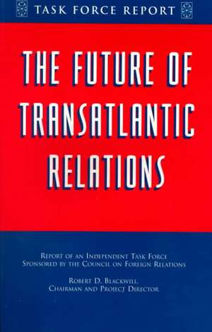 The Future of Transatlantic Relations the Future of Transatlantic Relations de Robert D. Blackwill