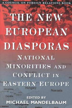 The New European Diasporas: National Minorities and Conflicts in Eastern Europe de Michael Mandelbaum