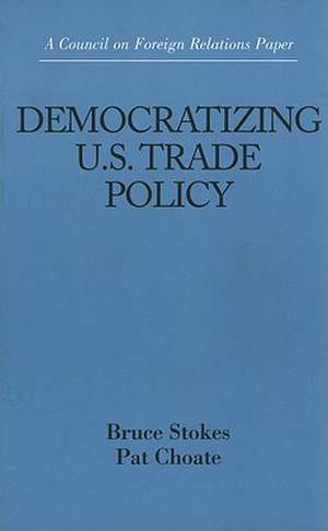 Democratizing U.S. Trade Policy de Bruce Stokes