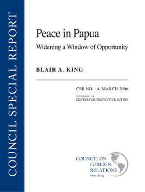 Peace in Papua: Widening a Window of Opportunity de Blair A. King