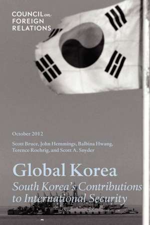 Global Korea: South Korea's Contributions to International Security de Scott Snyder