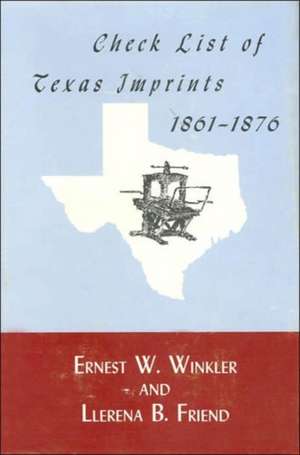 Check List of Texas Imprints, 18611876 de Ernest W. Winkler