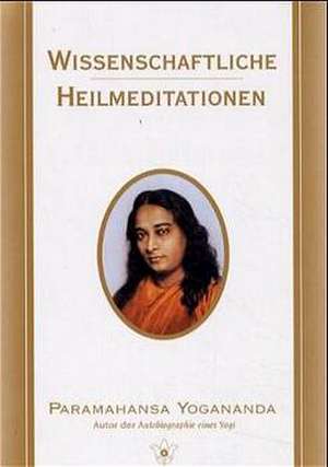 Wissenschaftliche Heilmeditationen de Paramahansa Yogananda