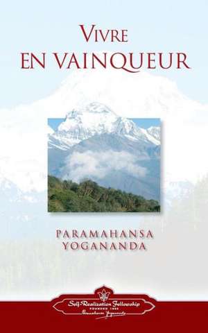 Vivre En Vaingueur (to Be Victorious in Life - French) de Paramahansa Yogananda