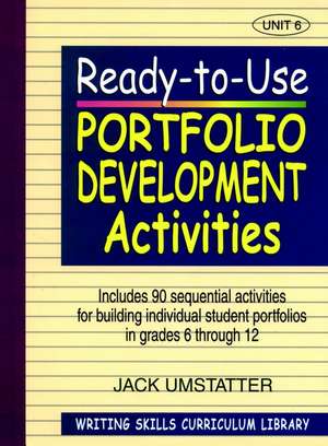 Writing Skills Curriculum Library – Ready–to–Use Portfolio Development Activities Unit 6 de J Umstatter