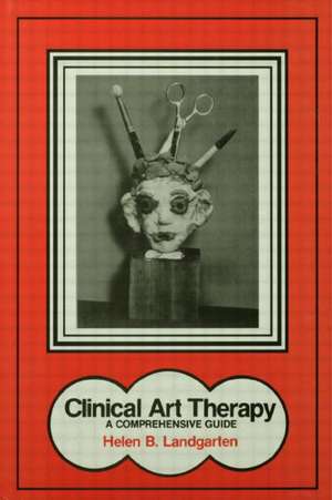 Clinical Art Therapy: A Comprehensive Guide de Helen B. Landgarten