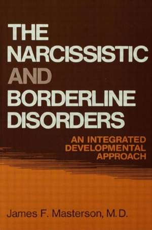 The Narcissistic and Borderline Disorders: An Integrated Developmental Approach de James F. Masterson, M.D.