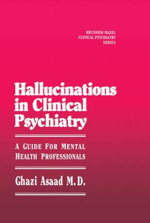 Hallunications In Clinical Psychiatry: A Guide For Mental Health Professionals de Ghazi Asaad