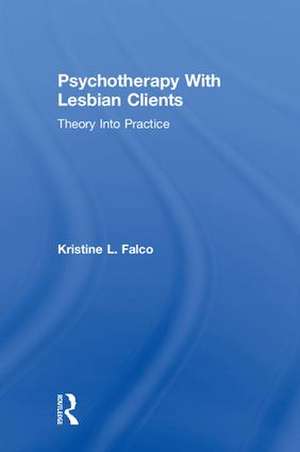 Psychotherapy With Lesbian Clients: Theory Into Practice de Kristine L. Falco