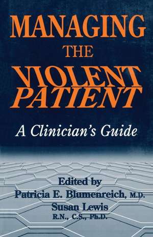 Managing The Violent Patient: A Clinician's Guide de Patricia Blumenreich