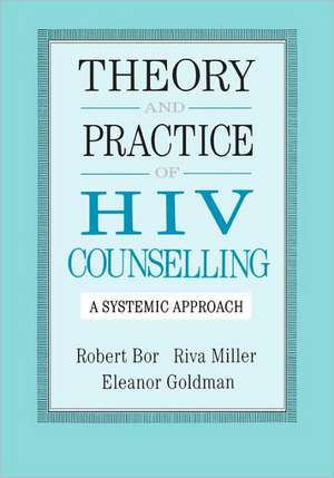 Theory And Practice Of HIV Counselling: A Systemic Approach de Robert Bor