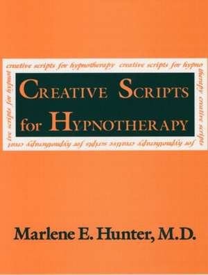 Creative Scripts For Hypnotherapy de Marlene E. Hunter