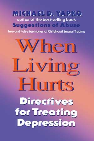 When Living Hurts: Directives For Treating Depression de Michael D. Yapko, Ph.D.