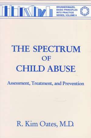 The Spectrum Of Child Abuse: Assessment, Treatment And Prevention de R. Kim Oates