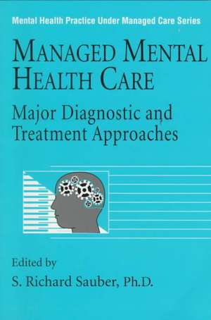 Managed Mental Health Care: Major Diagnostic And Treatment Approaches de S. Richard Sauber