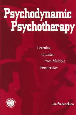 Psychodynamic Psychotherapy: Learning to Listen from Multiple Perspectives de Jon Frederickson