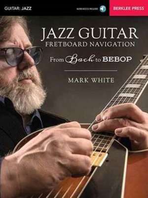 Jazz Guitar Fretboard Navigation Book/Online Audio de Mark White