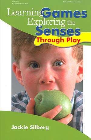 Learning Games: Exploring the Senses Through Play de Jackie Silberg