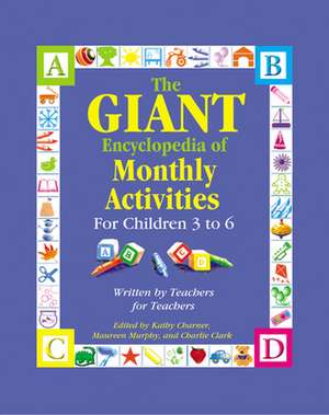 The Giant Encyclopedia of Monthly Activities for Children 3 to 6: Written by Teachers for Teachers de Kathy Charner