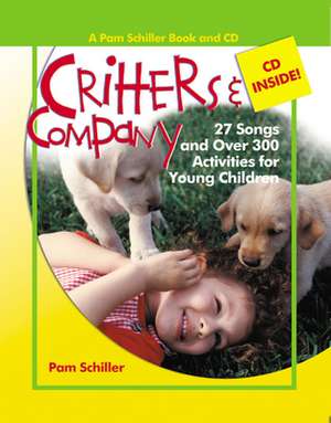 Critters & Company: 27 Songs and Over 300 Activities for Young Children [With CD] de Pam Schiller