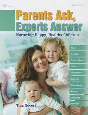 Parents Ask, Experts Answer: Nurturing Happy, Healthy Children de Tina Nocera