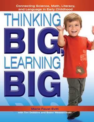 Thinking Big, Learning Big: Connecting Science, Math, Literacy, and Language in Early Childhood de Marie Faust Evitt